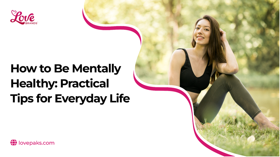 How to Be Mentally Healthy: Practical Tips for Everyday Life